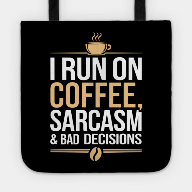 I Run On Coffee Sarcasm and Bad Decisions Adulting Humor Tote by Anticorporati