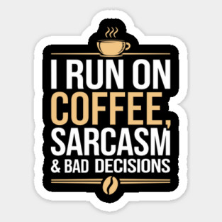 I Run On Coffee Sarcasm and Bad Decisions Adulting Humor Magnet