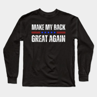 Make My Back Great Again Funny Back Surgery Recovery Long Sleeve T-Shirt
