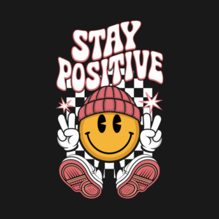 Stay Positive Retro Streetwear Design T-Shirt