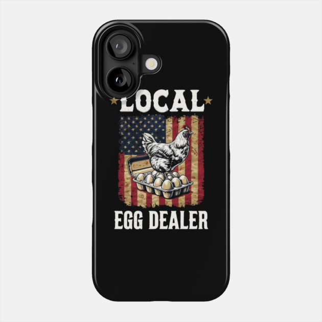 Local Egg Dealer Funny 4Th Of July American Flag Chicken Lover Farmer Phone Case by Creatifly Graphic Tees