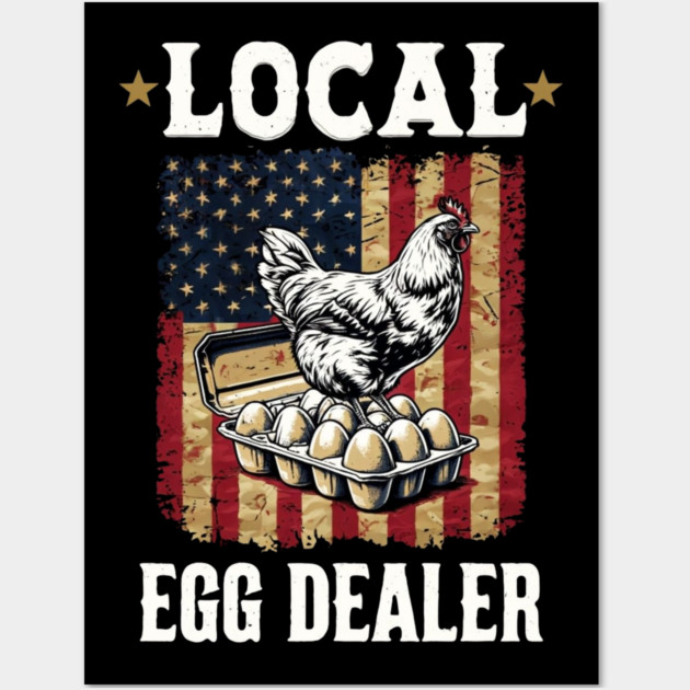Local Egg Dealer Funny 4Th Of July American Flag Chicken Lover Farmer Wall Art by Creatifly Graphic Tees