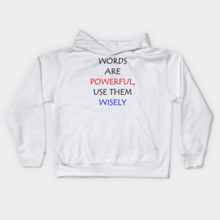 Words are powerful, use them wisely Kids Hoodie