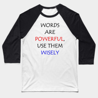 Words are powerful, use them wisely Baseball T-Shirt