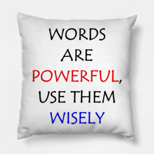 Words are powerful, use them wisely Pillow