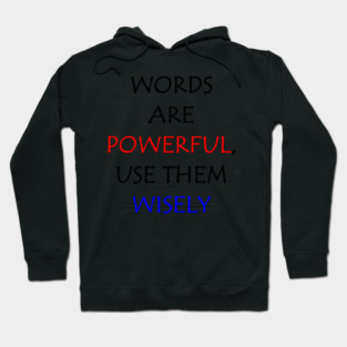 Words are powerful, use them wisely Hoodie