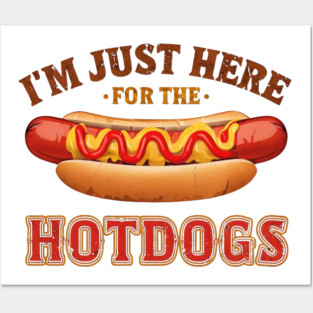 Im Just Here For The Hot Dogs Funny Foodie Weiner Hot Dog Posters and Art