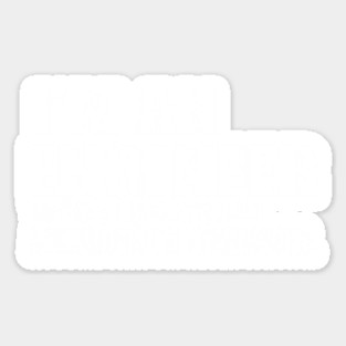 Men's Engineering T Shirt - I'm An Engineer - To Save Time Let's Just Assume That I'm Never Wrong - Item 1702 Sticker