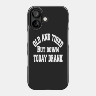 Old and tired but down to day drink tshirt funny party gifts drink shirt women funny gifts fashion cute gifts birthday funny sayings t shirt Phone Case