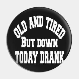 Old and tired but down to day drink tshirt funny party gifts drink shirt women funny gifts fashion cute gifts birthday funny sayings t shirt Pin