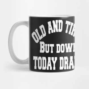 Old and tired but down to day drink tshirt funny party gifts drink shirt women funny gifts fashion cute gifts birthday funny sayings t shirt Mug