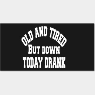 Old and tired but down to day drink tshirt funny party gifts drink shirt women funny gifts fashion cute gifts birthday funny sayings t shirt Posters and Art