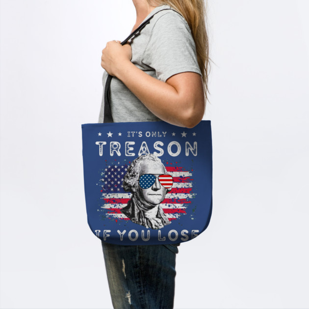 George Washington It's Only Treason If You Lose 4th Of July by Creatifly Graphic Tees