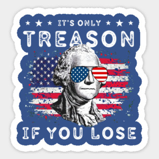 George Washington It's Only Treason If You Lose 4th Of July Magnet