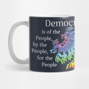 Democracy is of the people by the people for the people Mug