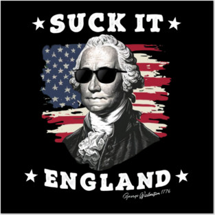 Suck It England Funny 4th of July George Washington 1776 Posters and Art