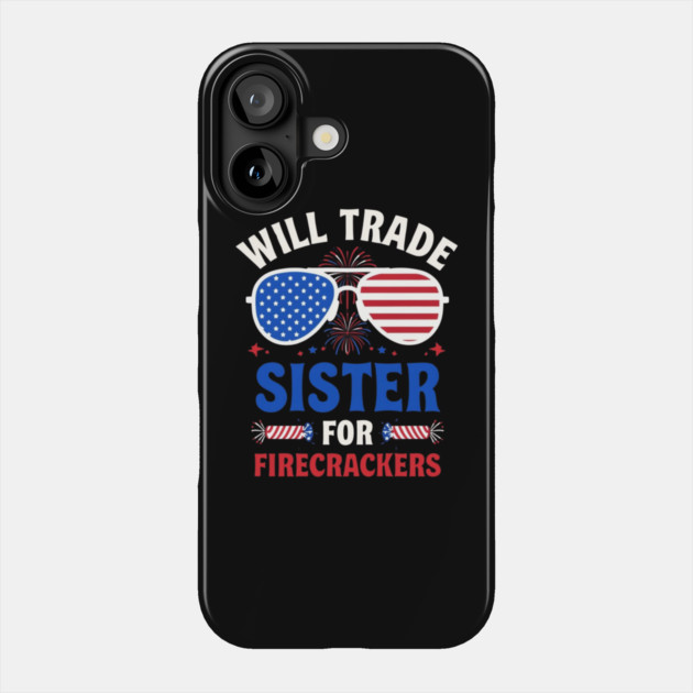Will Trade Sister For Firecrackers Funny 4th Of July Phone Case by Creatifly Graphic Tees