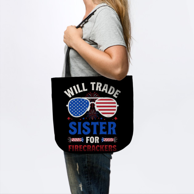 Will Trade Sister For Firecrackers Funny 4th Of July by Creatifly Graphic Tees