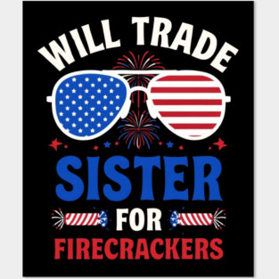 Will Trade Sister For Firecrackers Funny 4th Of July Posters and Art