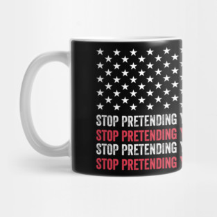 Stop Pretending Your Racism Is Patriotism, Pro Immigration, Anti MAGA, Anti Trump Mug