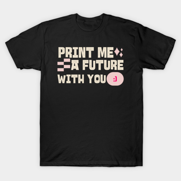 Print Me a Future With You Love 3D T-Shirt by Lamount Tees
