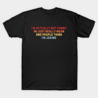 I'm actually not funny - sarcastic phrases T-Shirt
