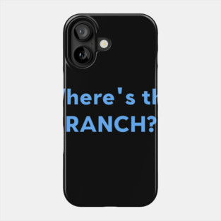 Where's The Ranch? Phone Case