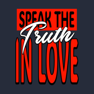 Speak the truth in love T-Shirt