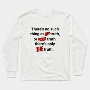 There's only THE Truth! Long Sleeve T-Shirt