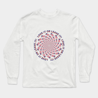 Love it or Leave it! Long Sleeve T-Shirt