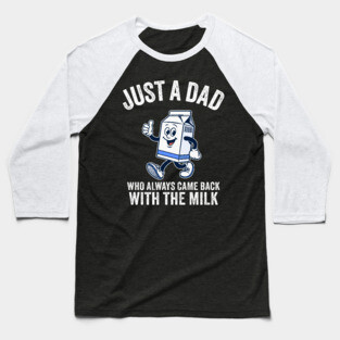 Just A Dad Who Always Came Back With The Milk - Funny Father's Day Baseball T-Shirt
