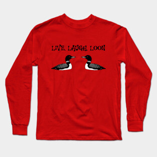 Live Laugh Loon Long Sleeve T-Shirt