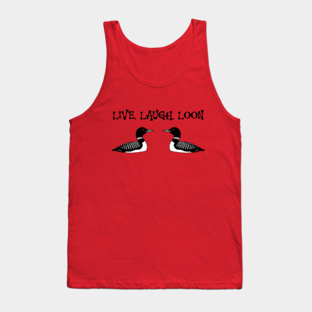 Live Laugh Loon Tank Top by DonWillisJrArt