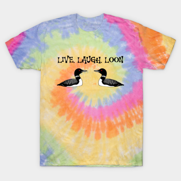 Live Laugh Loon T-Shirt by DonWillisJrArt