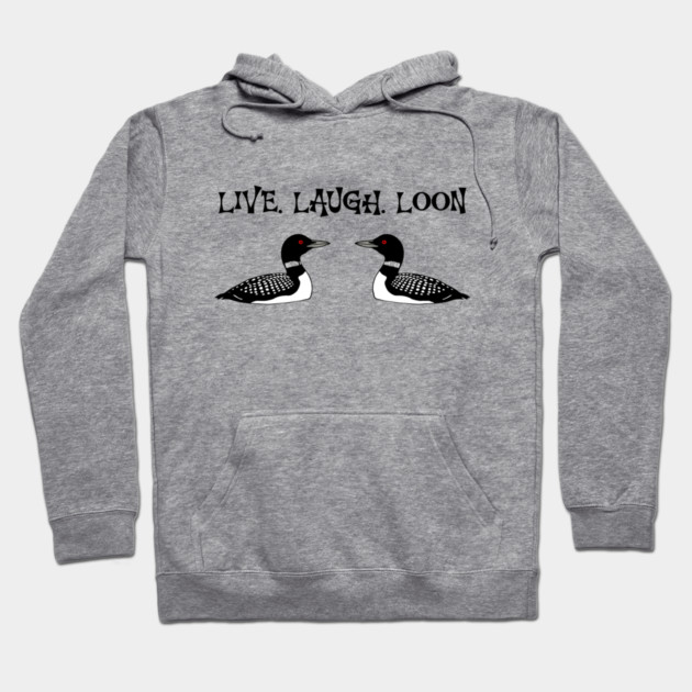 Live Laugh Loon Hoodie by DonWillisJrArt