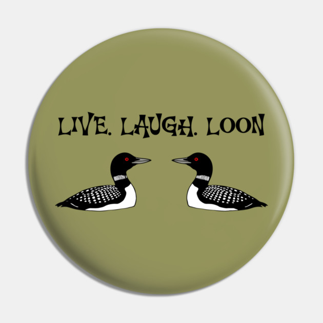 Live Laugh Loon Pin by DonWillisJrArt