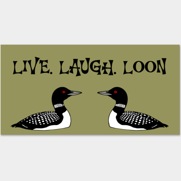 Live Laugh Loon Wall Art by DonWillisJrArt