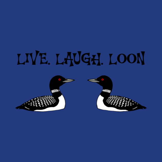 Live Laugh Loon by DonWillisJrArt