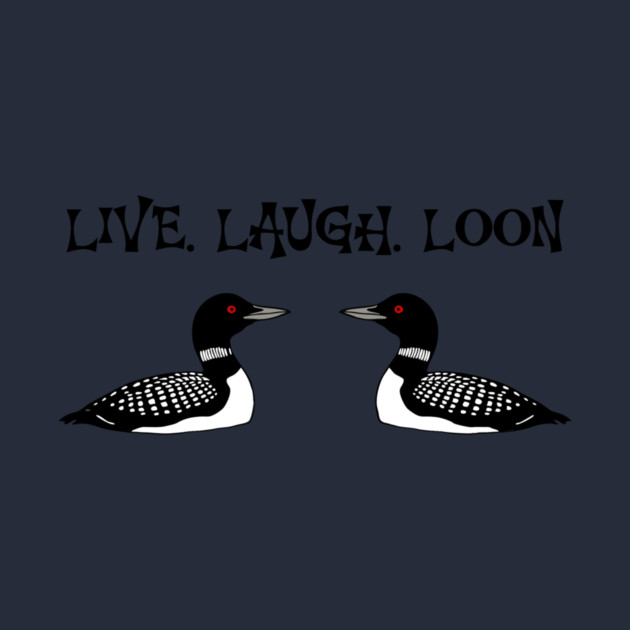 Live Laugh Loon by DonWillisJrArt