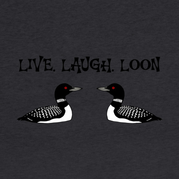 Live Laugh Loon by DonWillisJrArt