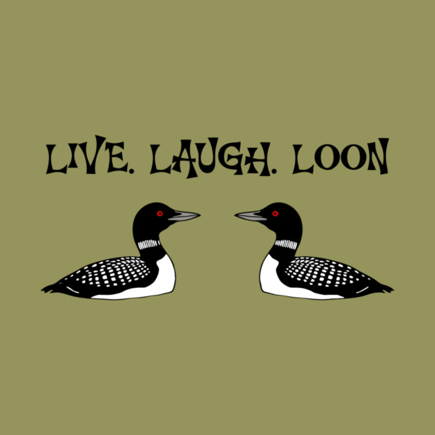 Live Laugh Loon by DonWillisJrArt