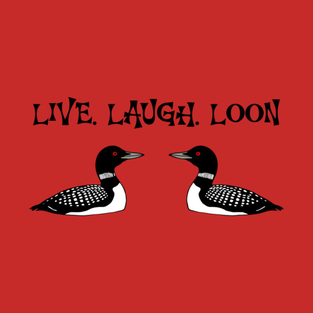 Live Laugh Loon by DonWillisJrArt