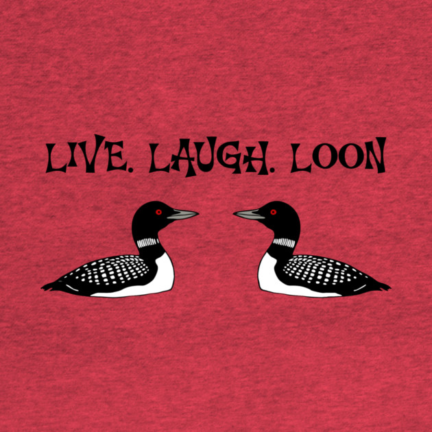 Live Laugh Loon by DonWillisJrArt