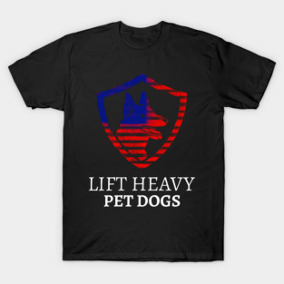 LIFT HEAVY PET DOGS T-Shirt