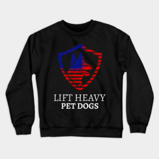 LIFT HEAVY PET DOGS Crewneck Sweatshirt