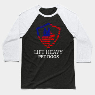 LIFT HEAVY PET DOGS Baseball T-Shirt