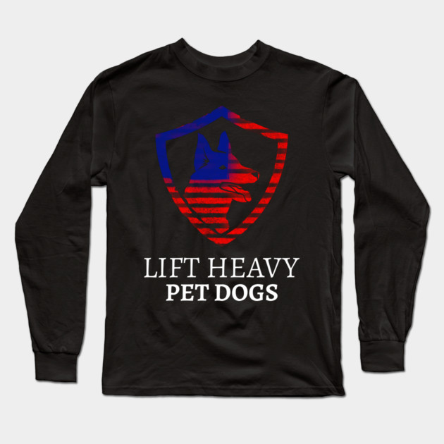 LIFT HEAVY PET DOGS Long Sleeve T-Shirt by Pixel Threads 