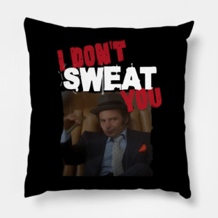 I Don't Sweat You Uncle Paulie Rocky Balboa Pillow