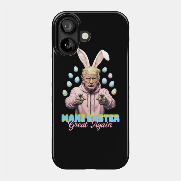 Make Easter Great Again Funny Trump Bunny Spring Hunt Eggs Phone Case by Creatifly Graphic Tees
