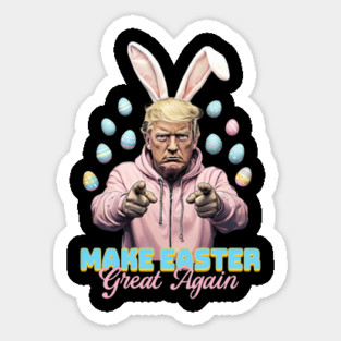 Make Easter Great Again Funny Trump Bunny Spring Hunt Eggs Sticker